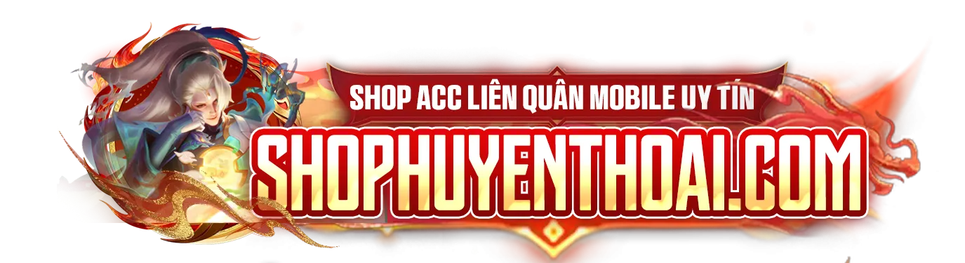 SHOP ACC LIÊN QUÂN - DỊCH VỤ GAME UY TÍN - SHOPHUYENTHOAI
